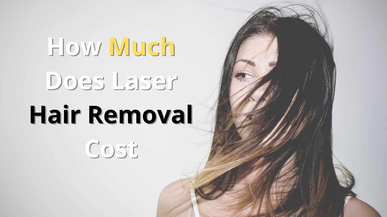 How Much Does Laser Hair Removal Cost ✔