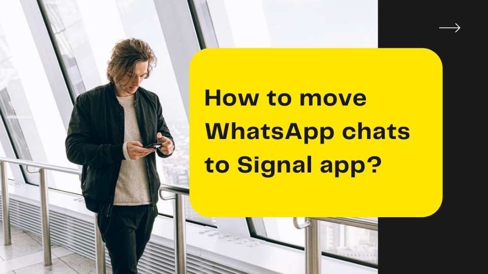 How To Move WhatsApp Chat To Signal